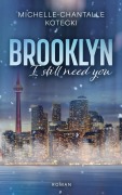 Cover-Bild zum Titel 'Brooklyn - I Still Need You' von 'Michelle-Chantalle Kotecki'