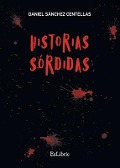 Cover-Bild zum Titel 'Historias sórdidas' von 'Daniel Sánchez Centellas'