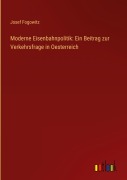 Cover-Bild zum Titel 'Moderne Eisenbahnpolitik: Ein Beitrag zur Verkehrsfrage in Oesterreich' von 'Josef Fogowitz'