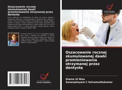 Cover-Bild zum Titel 'Oszacowanie rocznej skumulowanej dawki promieniowania otrzymanej przez dentyst¿' von 'Shams Ul Nisa, Sanarpalayam C Selvamuthukumar'