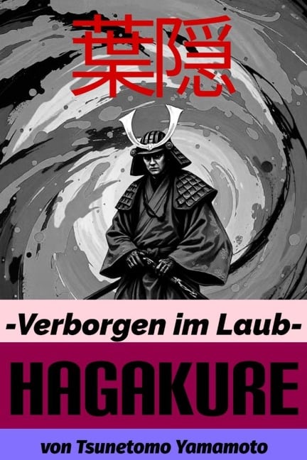 Hagakure. Verborgen im Laub. Bushido Basiswissen mit zahlreichen Kommentaren des Übersetzers - Tsunetomo Yamamoto