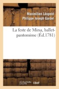 Cover-Bild zum Titel 'La Feste de Mirsa, Ballet-Pantomime' von 'Maximilien Leopold Philippe Jose Gardel'