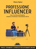 Cover-Bild zum Titel 'Professione influencer. Crea il tuo personal branding, comunica e monetizza la tua presenza online' von 'Matteo Pogliani'