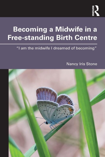 Becoming a Midwife in a Free-standing Birth Centre - Nancy Iris Stone