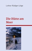 Cover-Bild zum Titel 'Die Hütte am Meer' von 'Lothar-Rüdiger Lütge'