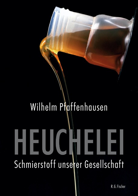 Heuchelei - Schmierstoff unserer Gesellschaft - Wilhelm Pfaffenhausen