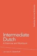 Intermediate Dutch: A Grammar and Workbook - Jenneke A. Oosterhoff