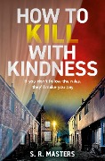 Cover-Bild zum Titel 'How to Kill with Kindness' von 'S. R. Masters'