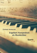 Cover-Bild zum Titel 'Engelbert Humperdinck als Musikkritiker' von 'Christoph Heimbucher'