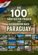 Cover-Bild zum Titel 'Die 100 häufigsten Fragen zum Auswandern nach Paraguay' von 'Perry Payne'