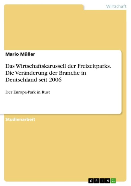 Das Wirtschaftskarussell der Freizeitparks. Die Veränderung der Branche in Deutschland seit 2006 - Mario Müller