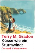 Cover-Bild zum Titel 'Küsse wie ein Sturmwind: Cornwall Liebesroman' von 'Terry M. Gradon'