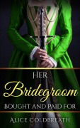 Cover-Bild zum Titel 'Her Bridegroom Bought and Paid For (The Brides of Karadok, #4)' von 'Alice Coldbreath'