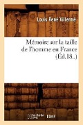Cover-Bild zum Titel 'Mémoire Sur La Taille de l'Homme En France (Éd.18..)' von 'Louis René Villermé'