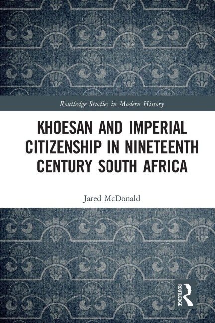 Khoesan and Imperial Citizenship in Nineteenth Century South Africa - Jared McDonald