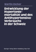 Cover-Bild zum Titel 'Entwicklung der Hypertoniemortalität und des Antihypertensiva-Verbrauchs in der Schweiz' von 'Martin Escher'