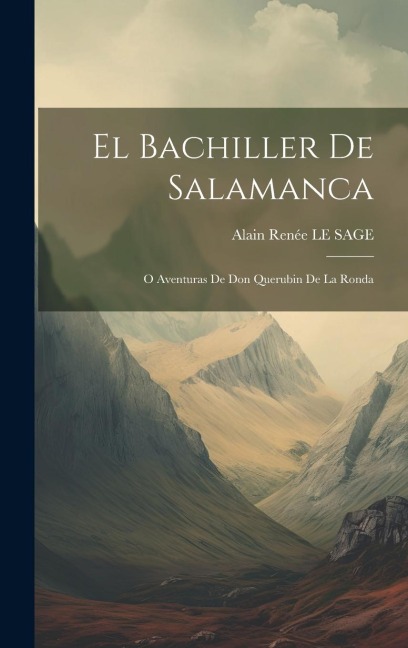 El Bachiller De Salamanca: O Aventuras De Don Querubin De La Ronda - Alain Renée Le Sage