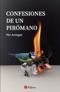 Confesiones de un pirómano - Pío Arregui