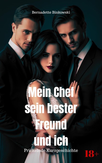 Mein Chef, sein bester Freund und ich - Bernadette Binkowski