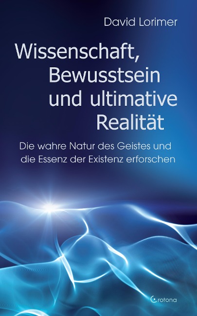 Wissenschaft, Bewusstsein und ultimative Realität - David Lorimer