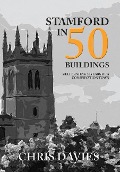 Cover-Bild zum Titel 'Stamford in 50 Buildings' von 'Christopher Davies'