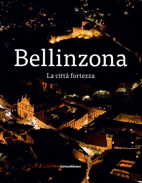 Bellinzona. La città fortezza - Giulia Pedrazzi, Walter Rosselli