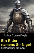 Cover-Bild zum Titel 'Ein Ritter namens Sir Nigel: Historischer Roman' von 'Arthur Conan Doyle'