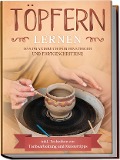 Cover-Bild zum Titel 'Töpfern lernen: Das Praxisbuch für Einsteiger und Fortgeschrittene | Die schönsten Töpferprojekte Schritt für Schritt erfolgreich fertigstellen - inkl. Techniken zur Tonbearbeitung und Meistertipps' von 'Tobias Steinberg'