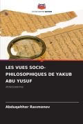 Cover-Bild zum Titel 'LES VUES SOCIO-PHILOSOPHIQUES DE YAKUB ABU YUSUF' von 'Abduqahhor Raxmonov'
