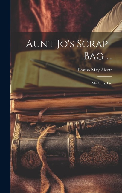 Aunt Jo's Scrap-Bag ... - Louisa May Alcott