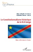 Cover-Bild zum Titel 'Le Constitutionnalisme historique de la R.D Congo' von 'Ngoy-Ndouba Kamatanda, Kayamba Tshitshi Ndouba'