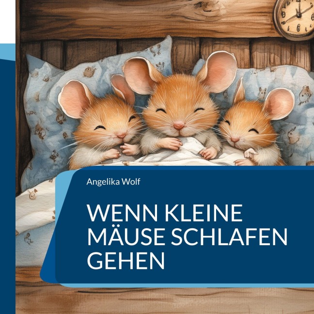 Wenn kleine Mäuse schlafen gehen - Angelika Wolf