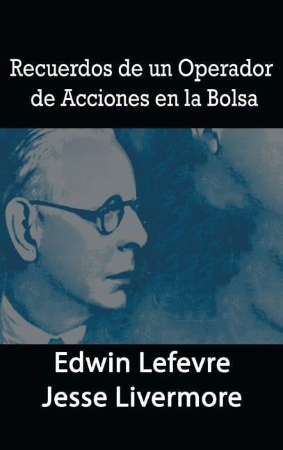 Recuerdos de un Operador de Acciones en la Bolsa - Edwin Lefevre, Jesse Livermore