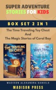 Cover-Bild zum Titel 'Super Adventure Stories for Kids Box Set 2 in 1 The Time Traveling Toy Chest And The Magic Stories of Coral Bay' von 'Madison Alexandra Daniels'