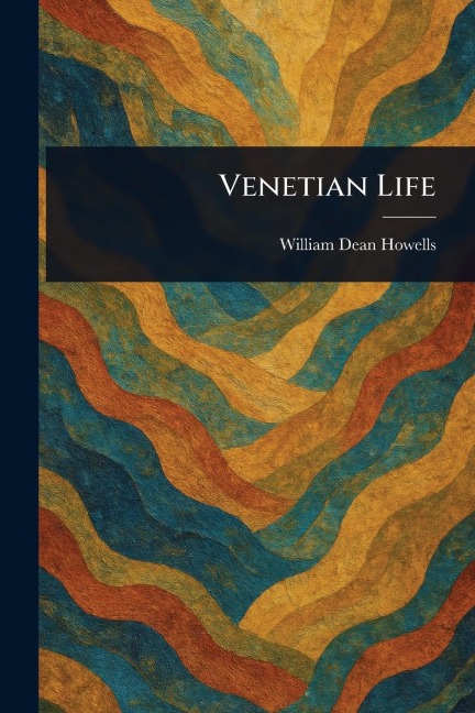Venetian Life - William Dean Howells