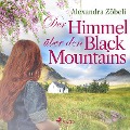 Der Himmel über den Black Mountains (Ungekürzt) - Alexandra Zöbeli