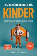 Cover-Bild zum Titel 'Ressourcenübungen für Kinder: Ressourcen spielerisch aktivieren zur Entwicklung von Resilienz, emotionaler Intelligenz, Motorik & Kreativität - im Kindergarten- & Grundschulalter' von 'Lorena Schönfeld'