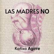 Cover-Bild zum Titel 'Las madres no' von 'Katixa Agirre'