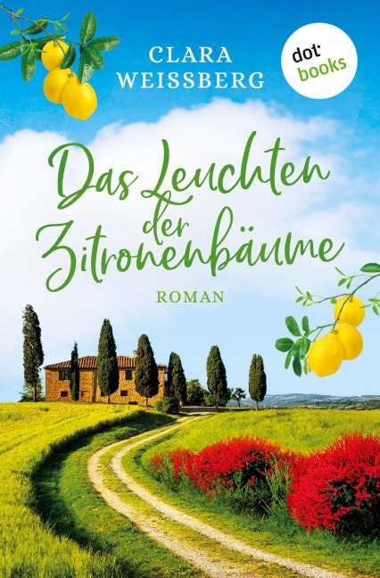 Das Leuchten der Zitronenbäume - oder: Toskanafrühling - Clara Weißberg