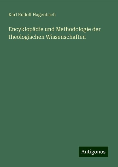 Encyklopädie und Methodologie der theologischen Wissenschaften - Karl Rudolf Hagenbach