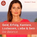 Geld, Erfolg, Karriere, Loslassen, Liebe und Sein: Die Balance - Daniela C. Szasz