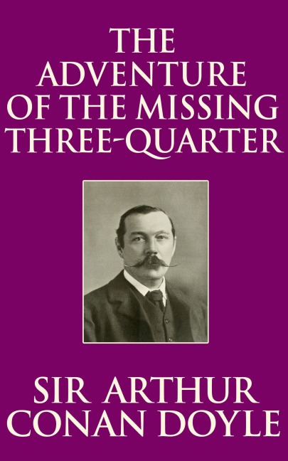 The Adventure of the Missing Three-Quarter - Arthur Conan Doyle