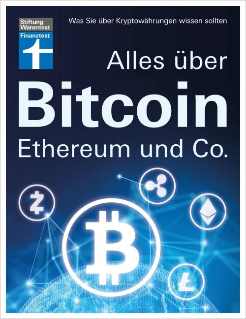 Alles über Bitcoin, Ethereum und Co. - Investition, Funktionen, Risiken - Kryptobörsen im Test und Steuerfragen - Einfach und verständlich erklärt - Antonie Klotz, Brigitte Wallstabe-Watermann, Philipp Sandner