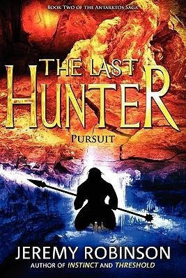 The Last Hunter - Pursuit (Book 2 of the Antarktos Saga) - Jeremy Robinson
