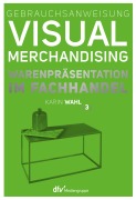 Cover-Bild zum Titel 'Gebrauchsanweisung Visual Merchandising Band 3 Warenpräsentation im Fachhandel' von 'Karin Wahl'