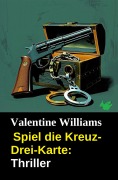 Cover-Bild zum Titel 'Spiel die Kreuz-Drei-Karte: Thriller' von 'Valentine Williams'