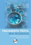 Cover-Bild zum Titel 'Tingimento têxtil sem segredos' von 'Jorge Marcos Rosa, Nelson Barros Trindade, Camilla Borelli, Maurício de Campos Araújo'