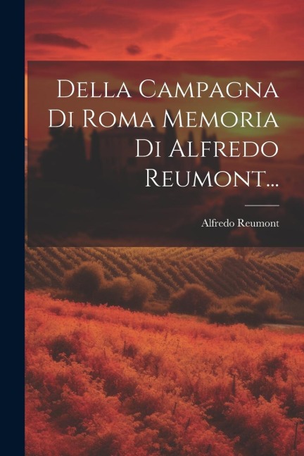 Della Campagna Di Roma Memoria Di Alfredo Reumont... - Alfredo Reumont