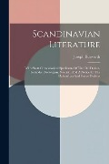 Scandinavian Literature: With Short Chronological Specimens Of The Old Danish, Icelandic, Norwegian, Swedish, And A Notice Of The Dalecarlian A - Joseph Bosworth