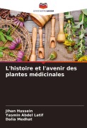 Cover-Bild zum Titel 'L'histoire et l'avenir des plantes médicinales' von 'Jihan Hussein, Yasmin Abdel Latif, Dalia Medhat'